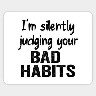 Subtle Sass black design: Silently Judging Bad Habits Magnet